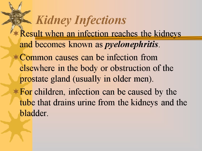 Kidney Infections Result when an infection reaches the kidneys and becomes known as pyelonephritis.